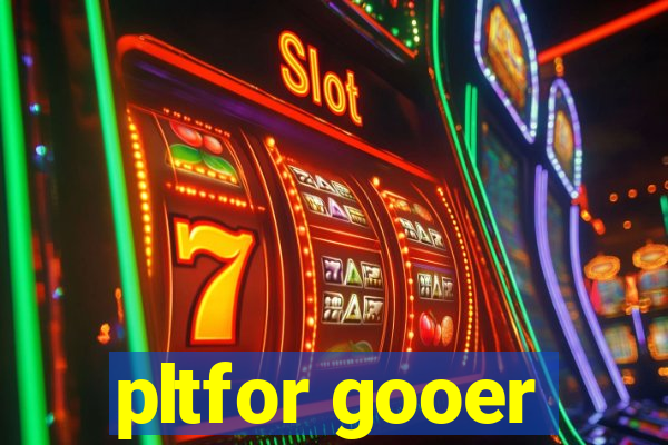 pltfor gooer